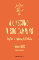 Copertina  A ciascuno il suo cammino : scegliere un viaggio a piedi in Italia