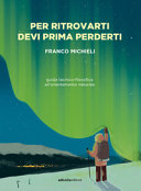 Copertina  Per ritrovarti devi prima perderti : guida tecnico-filosofica all'orientamento naturale