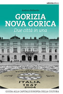 Copertina  Gorizia Nova Gorica : due città in una : guida alla capitale europea della cultura