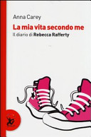 Copertina  La mia vita secondo me : il diario di Rebecca Rafferty