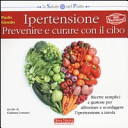 Copertina  Ipertensione : prevenire e curare con il cibo : ricette semplici e gustose per affrontare e sconfiggere l'ipertensione a tavola