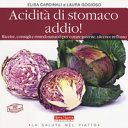 Copertina  Acidità di stomaco addio! : ricette, consigli e rimedi naturali per curare gastrite, ulcera e reflusso