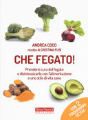 Copertina  Che fegato! : prendersi cura del fegato e disintossicarlo con l'alimentazione e uno stile di vita sano