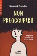 Copertina  Non preoccuparti : impara a dominare la tua ansia