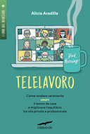 Copertina  Telelavoro : come rendere veramente smart il lavoro da casa e migliorare l'equilibrio tra vita privata e professionale