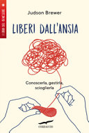 Copertina  Liberi dall'ansia : conoscerla, gestirla, scioglierla