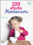 Copertina  100 attività Montessori : dai 18 mesi : per accompagnare il bambino nella scoperta del mondo