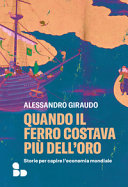 Copertina  Quando il ferro costava più dell'oro : storie per capire l'economia mondiale