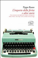 Copertina  L'importo della ferita e altre storie : frasi veramente scritte dagli autori italiani contemporanei Faletti, Moccia, Volo, Pupo e altri casi della narrativa di oggi