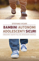 Copertina  Bambini autonomi, adolescenti sicuri : crescere i nostri figli nel benessere mentale