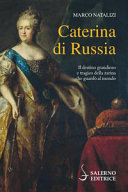 Copertina  Caterina di Russia : [il destino grandioso e tragico della zarina che guardò al mondo]