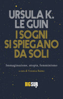 Copertina  I sogni si spiegano da soli : immaginazione, utopia, femminismo