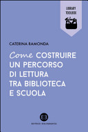 Copertina  Come costruire un percorso di lettura tra biblioteca e scuola : 11-14 anni