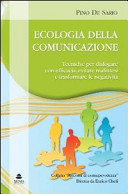 Copertina  Ecologia della comunicazione : tecniche per dialogare con efficacia, evitare malintesi e trasformare le negatività