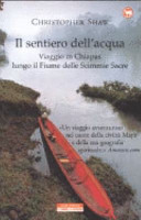 Copertina  Il sentiero dell'acqua : viaggio in Chiapas lungo il Fiume delle Scimmie Sacre
