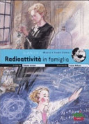 Copertina  Radioattività in famiglia : vera vita di Marie e Irene Curie