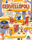 Copertina  Benvenuti a cervellopoli : ecco come funziona il cervello!