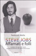 Copertina  Steve Jobs : affamati e folli : l'epopea del genio di Apple e il suo testamento alle generazioni future