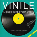 Copertina  Vinile : il disco come opera d'arte : [la storia, l'evoluzione, il ritorno]