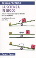 Copertina  La scienza in gioco : attivita manuali per l'apprendimento tecnico-scientifico