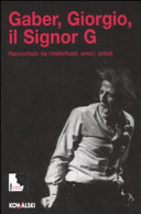 Copertina  Gaber, Giorgio, il signor G : raccontato da intellettuali, amici, artisti