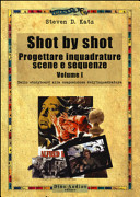 Copertina  Shot by shot : Progettare inquadrature scene e sequenze : Volume I ; Traduzione Alessandro Manigrasso