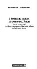 Copertina  I forti e il sistema difensivo del Friuli : itinerari sconosciuti nel più grande campo di battaglia italiano della Grande Guerra