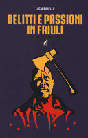 Copertina  Delitti e passioni in Friuli
