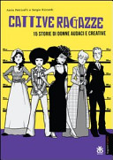 Copertina  Cattive ragazze : 15 storie di donne audaci e creative
