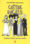 Copertina  Cattive ragazze : 15 storie di donne audaci e creative