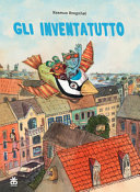 Copertina  Gli inventatutto : la macchina sotterraossi, un berretto di lana e una papera