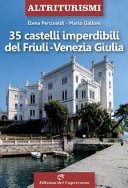 Copertina  35 castelli imperdibili del Friuli-Venezia Giulia