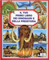 Copertina  Il tuo primo libro dei dinosauri e della preistoria