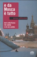 Copertina  E da Mosca e tutto : storie della Russia che cambia e che non cambia