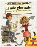 Copertina  Il mio giornale : manuale per giornalisti in erba