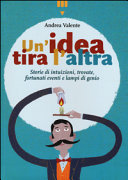 Copertina  Un'idea tira l'altra : storie di intuizioni, trovate, fortunati eventi e lampi di genio