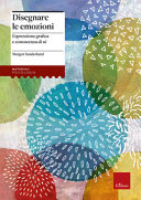 Copertina  Disegnare le emozioni : Espressione grafica e conoscenza di sé