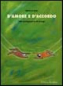 Copertina  D'amore e d'accordo : guida psicologica per la vita di coppia