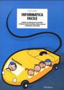Copertina  Informatica facile : attività per imparare l'essenziale di Word, Excel, PowerPoint, Paint, Internet e della posta elettronica