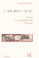 Copertina  Il dolore e l'esilio : Istria e le memorie divise d'Europa