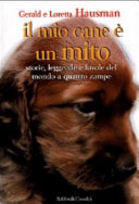 Copertina  Il mio cane è un mito : storie, leggende e favole del mondo a quattro zampe