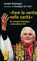 Copertina  Fare la verità nella carità : da Joseph Ratzinger a Benedetto 16.