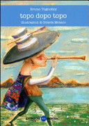 Copertina  Topo dopo topo : racconto poetico tratto, ricantato, e molto diversamente concluso, dal poemetto \\L'Accalappiatopi\\ di Marina Cvetaeva