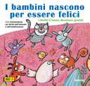 Copertina  I bambini nascono per essere felici : i diritti li fanno diventare grandi : dalla conversazione sui diritti dell'infanzia e dell'adolescenza