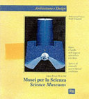 Copertina  Musei per la scienza = Science Museums : spazi e luoghi dell'esporre scientifico e tecnico = Spaces of scientific and technical exhibition