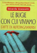 Copertina  Le bugie con cui viviamo : l'arte di autoingannarsi