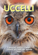 Copertina  Uccelli : canterini, esotici, rapaci, i volatili più belli al mondo