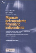 Copertina  Manuale del consulente finanziario indipendente : evoluzione storica, nuovi scenari e metodologie operative del modello fee only. I vantaggi per operatori finanziari, investitori, liberi professionisti
