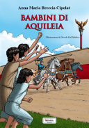 Copertina  Bambini di Aquileia : avventure di un gruppo di ragazzi in una città romana ai tempi di Augusto
