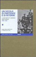 Copertina  Un secolo di partenze e di ritorni : l'emigrazione dal Friuli Venezia Giulia verso l'estero (1866-1968) = a century of comings and goings : emigration abroad from Friuli Venezia Giulia ( 1866-1968)